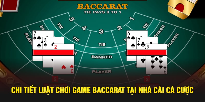 Chi tiết luật chơi game baccarat tại nhà cái cá cược