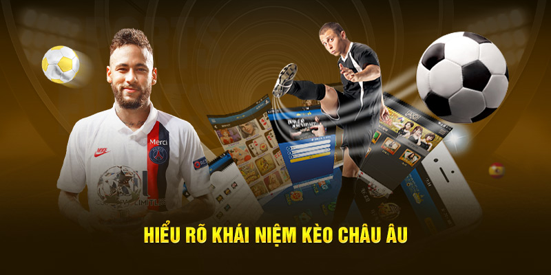 Hiểu rõ khái niệm kèo Châu Âu