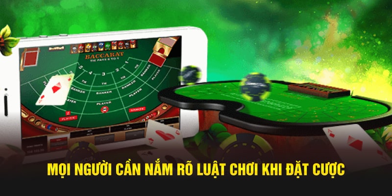 Mọi người cần nắm rõ luật chơi khi đặt cược