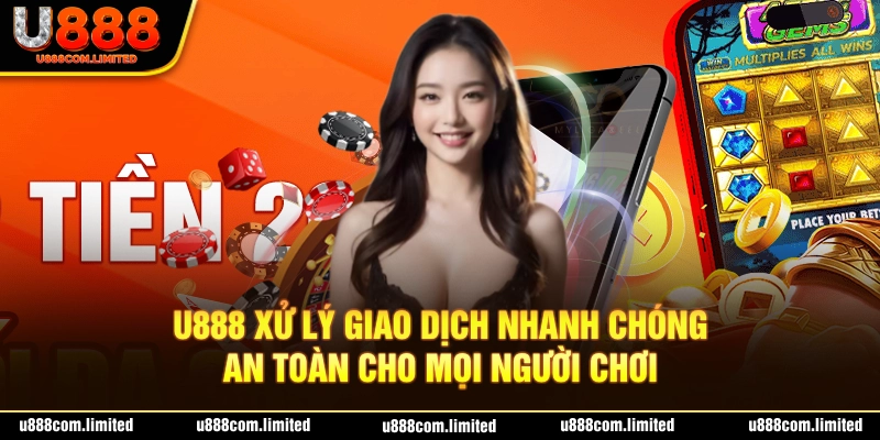 U888 xử lý giao dịch nhanh chóng cho người chơi