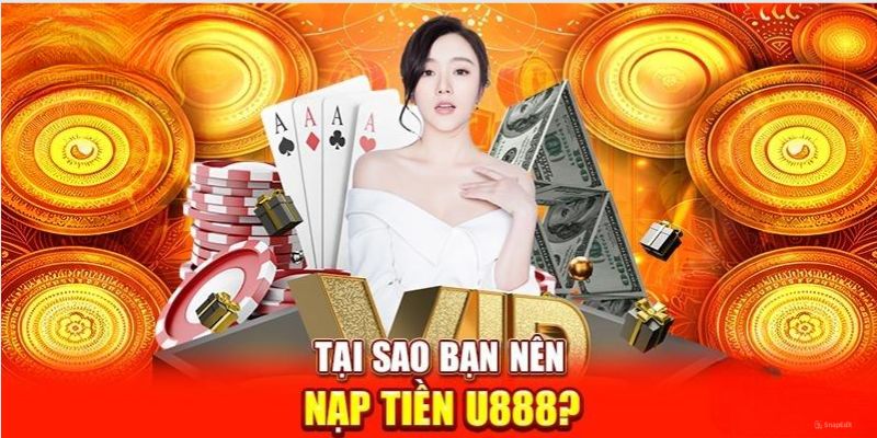 Lợi ích nhận được khi thực hiện giao dịch nạp tại U888